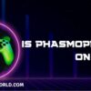 Is Phasmophobia on Xbox? A Comprehensive Guide to Gameplay and Availability