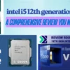 Intel i5 12th Generation Review: The Ultimate Mid-Range CPU You’ve Been Waiting For